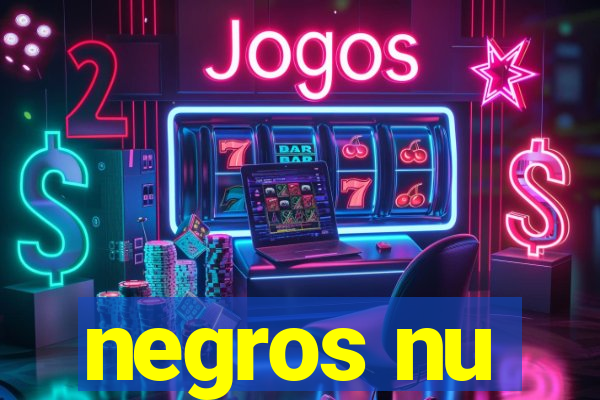 negros nu